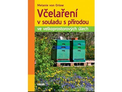 Vcelareni v souladu s prirodou - Melanie von Orlow