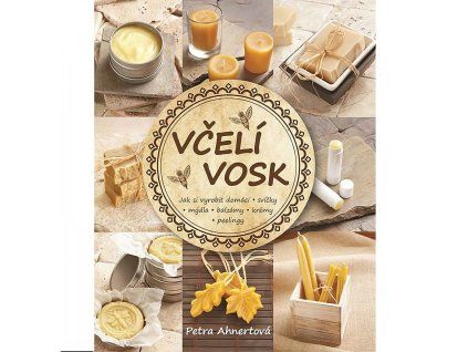 Vceli vosk - Jak si vyrobit domaci svicky, mydla, balzamy